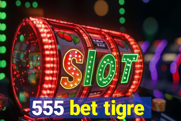 555 bet tigre